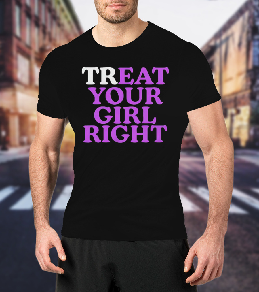 TREAT YOUR GIRL RIGHT Statement With Purple T-Shirt