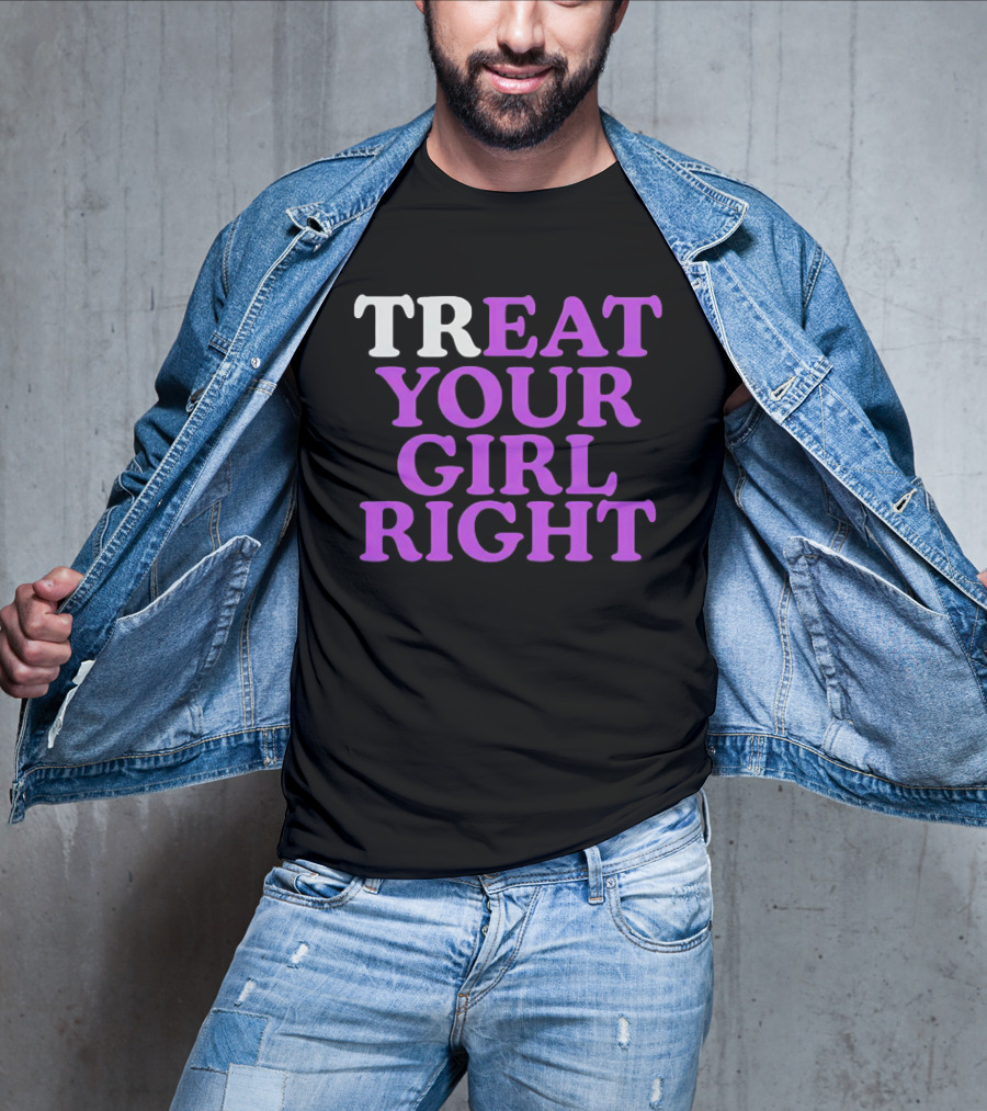 TREAT YOUR GIRL RIGHT Statement With Purple T-Shirt