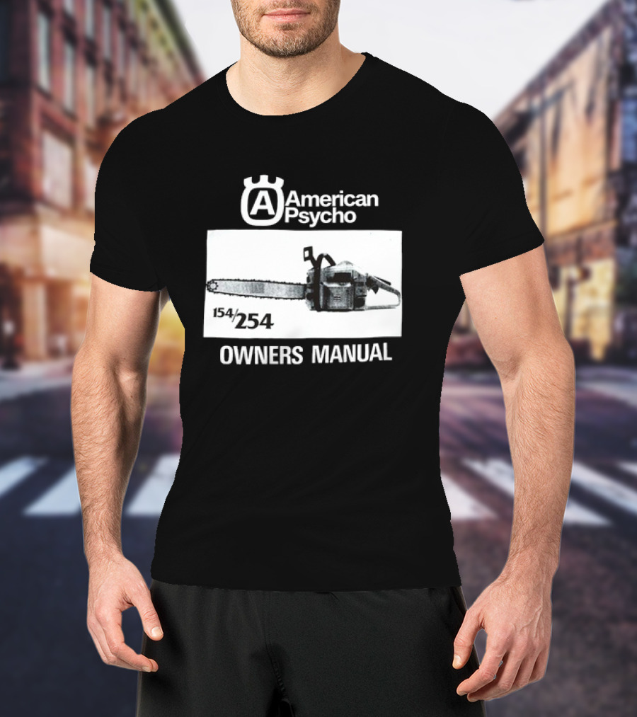 American Psycho Owners Manual Chainsaw 154/254 T-Shirt