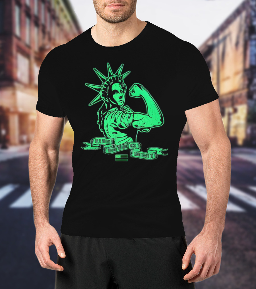 Lady Liberty Flexing Give Me Your Tired Your Poor Your Huddled Masses Yearning To Breathe Free T-Shirt