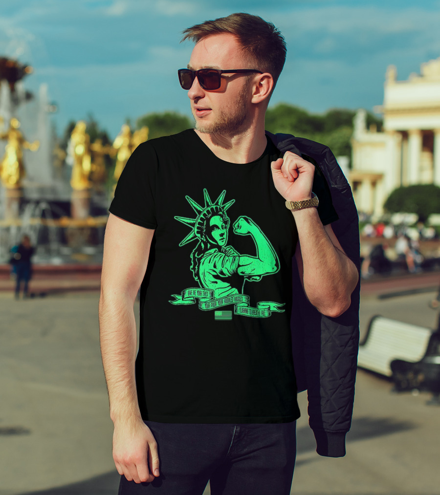 Lady Liberty Flexing Give Me Your Tired Your Poor Your Huddled Masses Yearning To Breathe Free T-Shirt