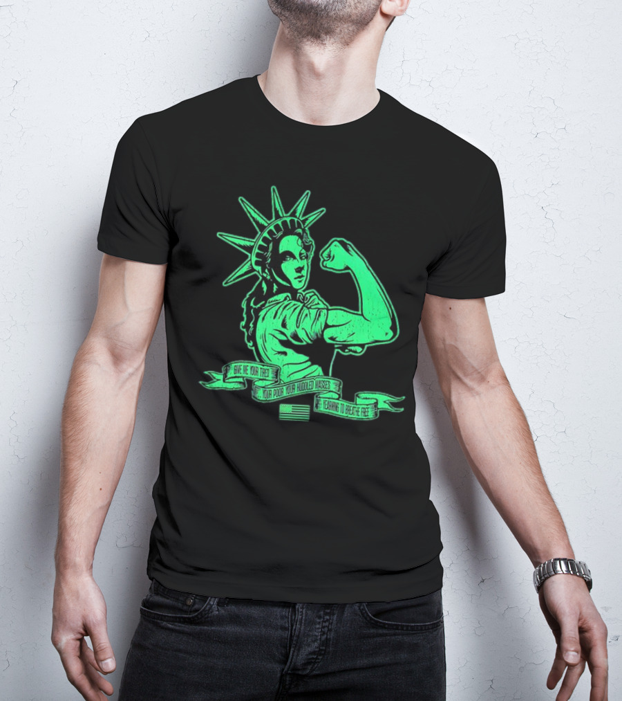 Lady Liberty Flexing Give Me Your Tired Your Poor Your Huddled Masses Yearning To Breathe Free T-Shirt