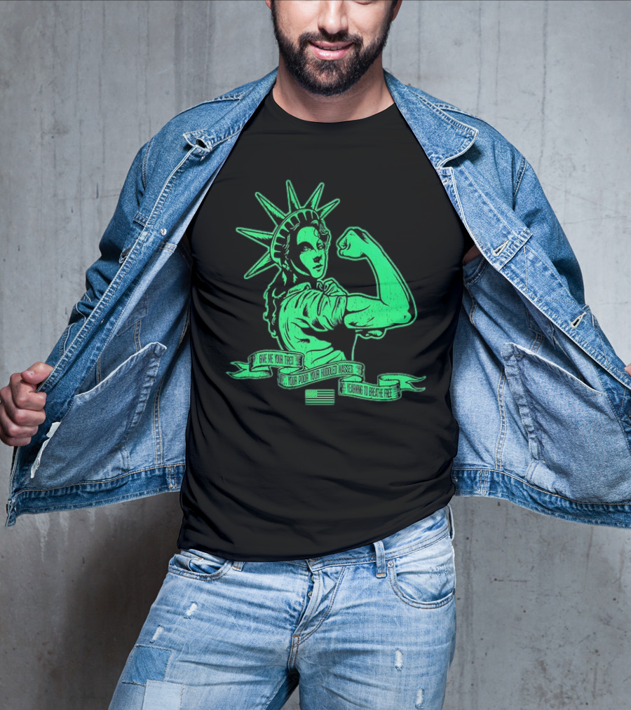 Lady Liberty Flexing Give Me Your Tired Your Poor Your Huddled Masses Yearning To Breathe Free T-Shirt
