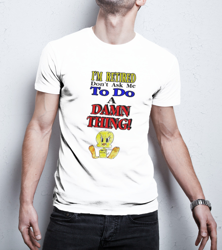 I'm Retired Don't Ask Me To Do A Damn Thing Cartoon Duck T-Shirt