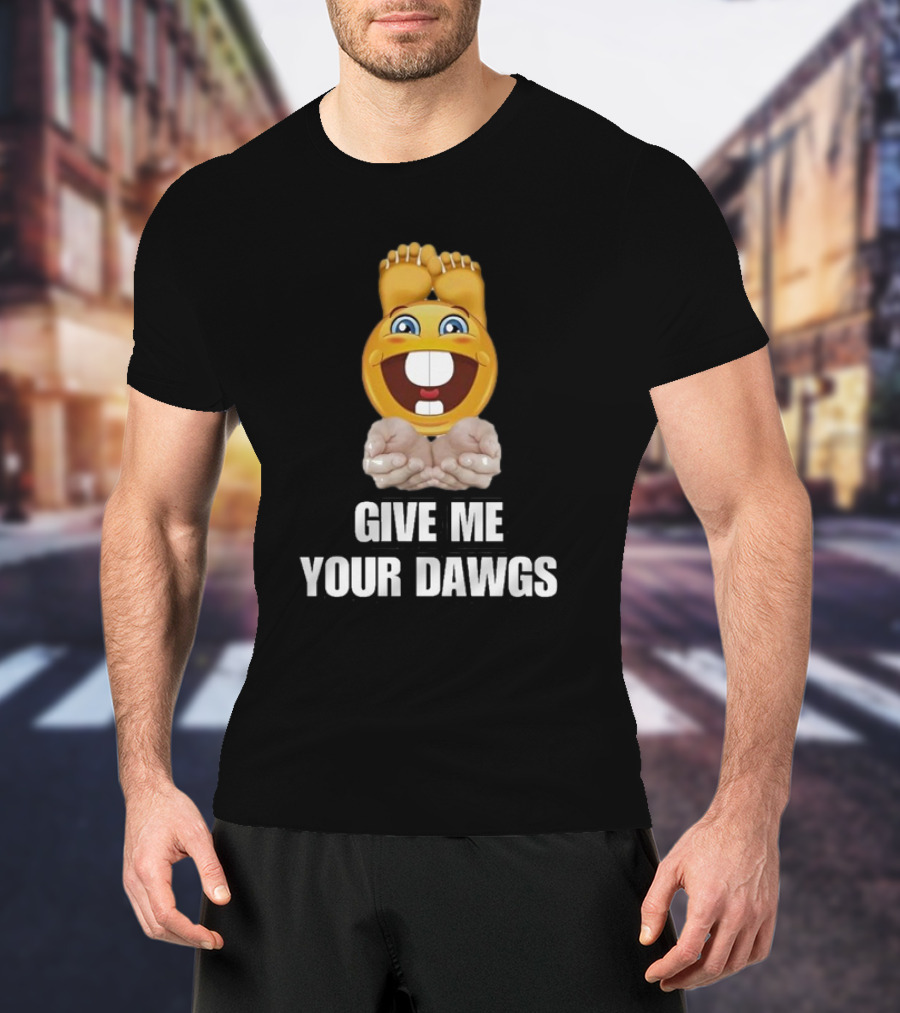 Give Me Your Dawgs Emoji Feet In Hands T-Shirt