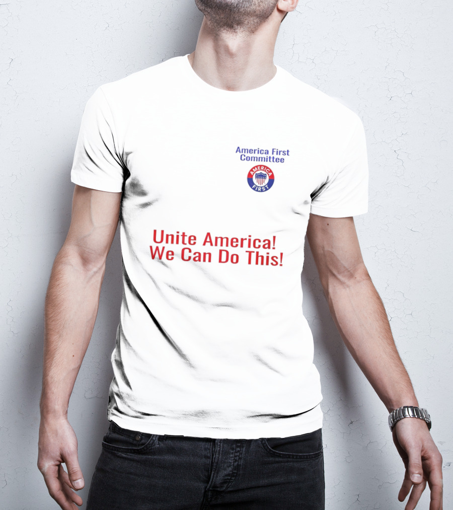 Unite America We Can Do This America First Committee T-Shirt