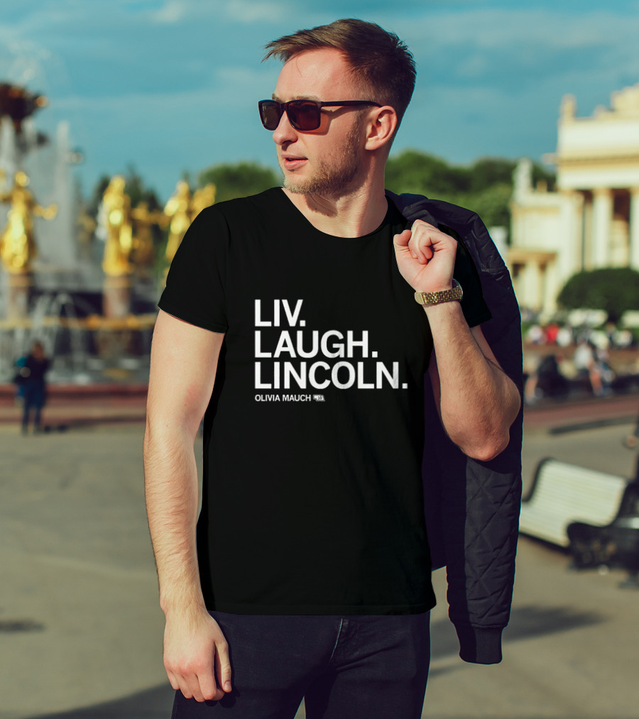 Liv Laugh Lincoln Olivia Mauch T-Shirt