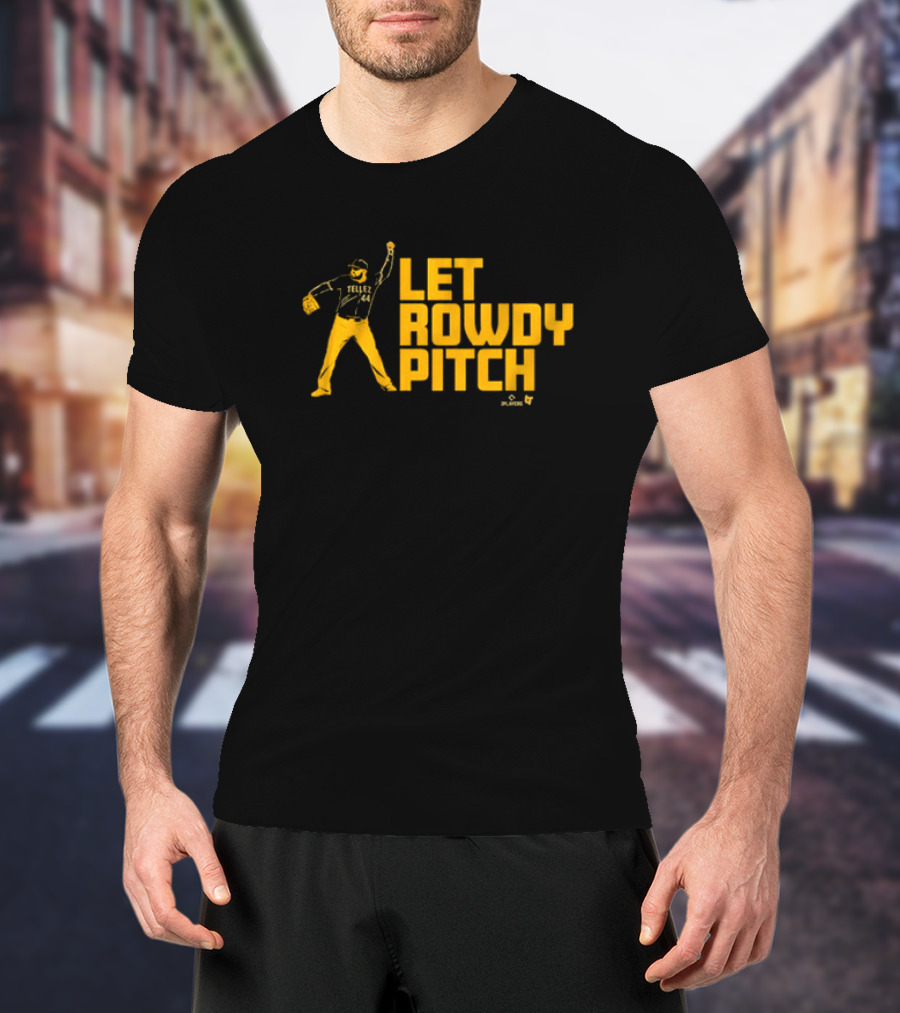 Rowdy Tellez Let Rowdy Pitch Pittsburgh Baseball Player T-Shirt