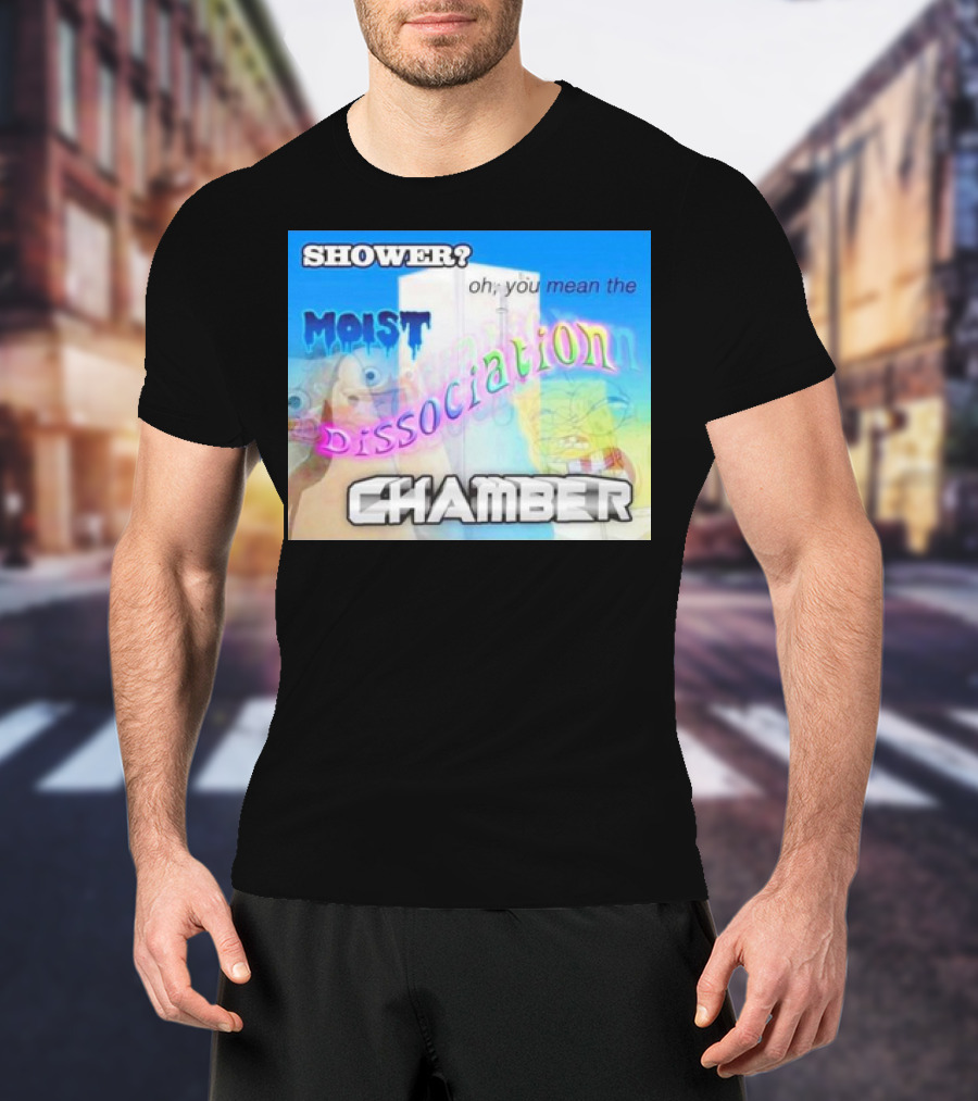 Shower You Mean The Moist Dissociation Chamber Spongebob T-Shirt