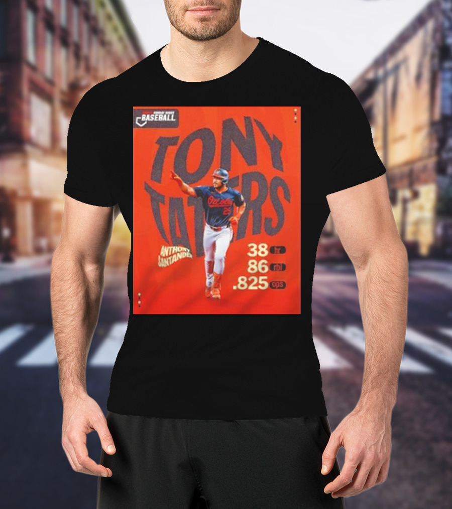 Tony Taters Anthony Santander Baltimore Orioles 38 HR 86 RBI .825 OPS T-Shirt