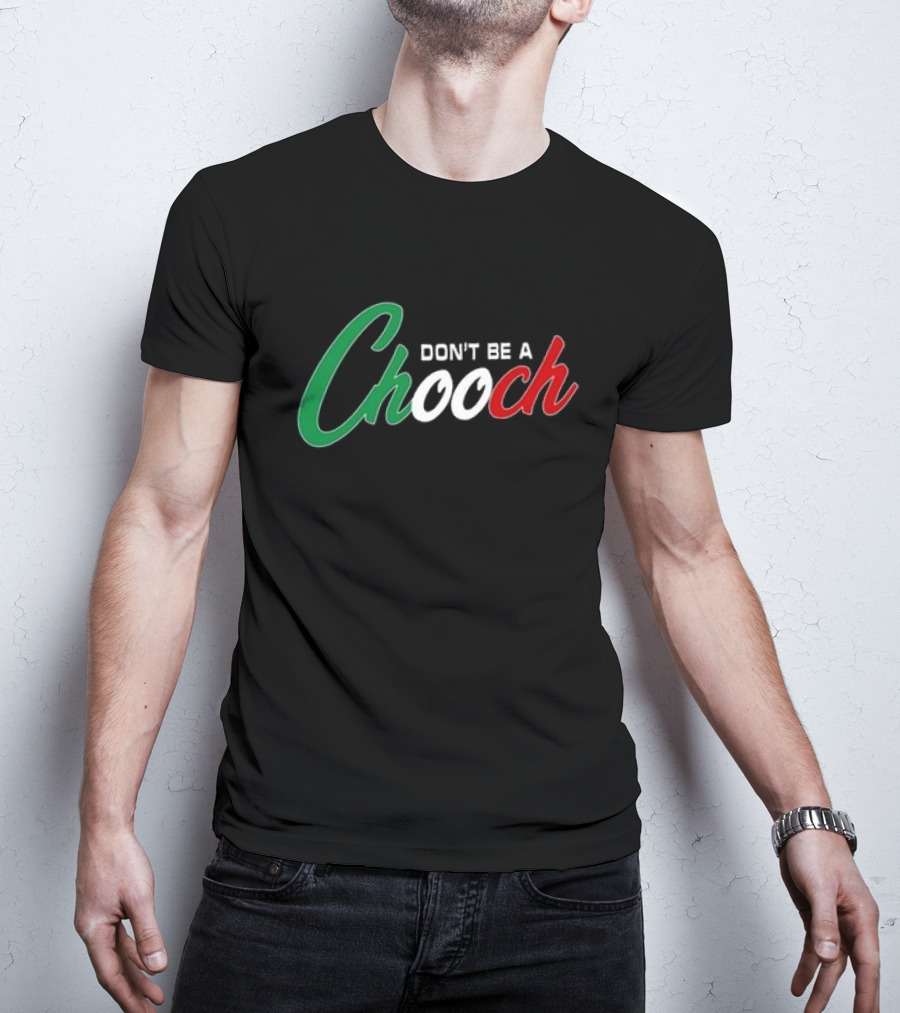 Hardcore Italians Don't Be A Chooch Text With Italian Flag Colors T-Shirt