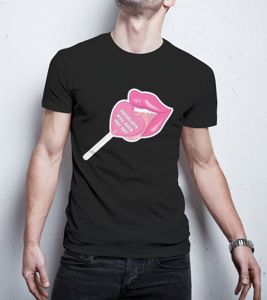 Socialists Will Suck You Dry Pink Lips Lollipop T-Shirt