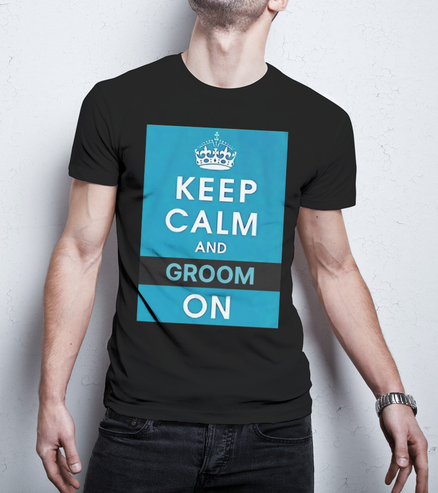 Keep Calm And Groom On Crown Motivation T-Shirt
