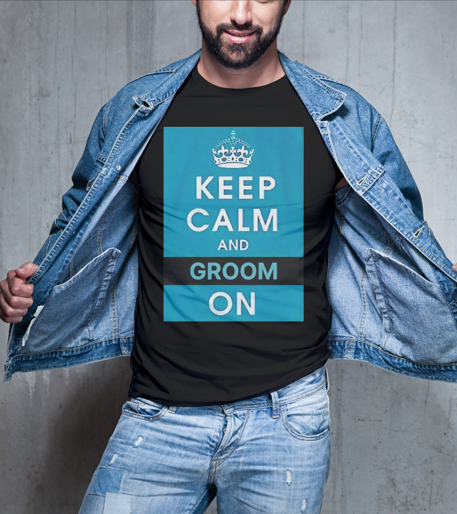Keep Calm And Groom On Crown Motivation T-Shirt