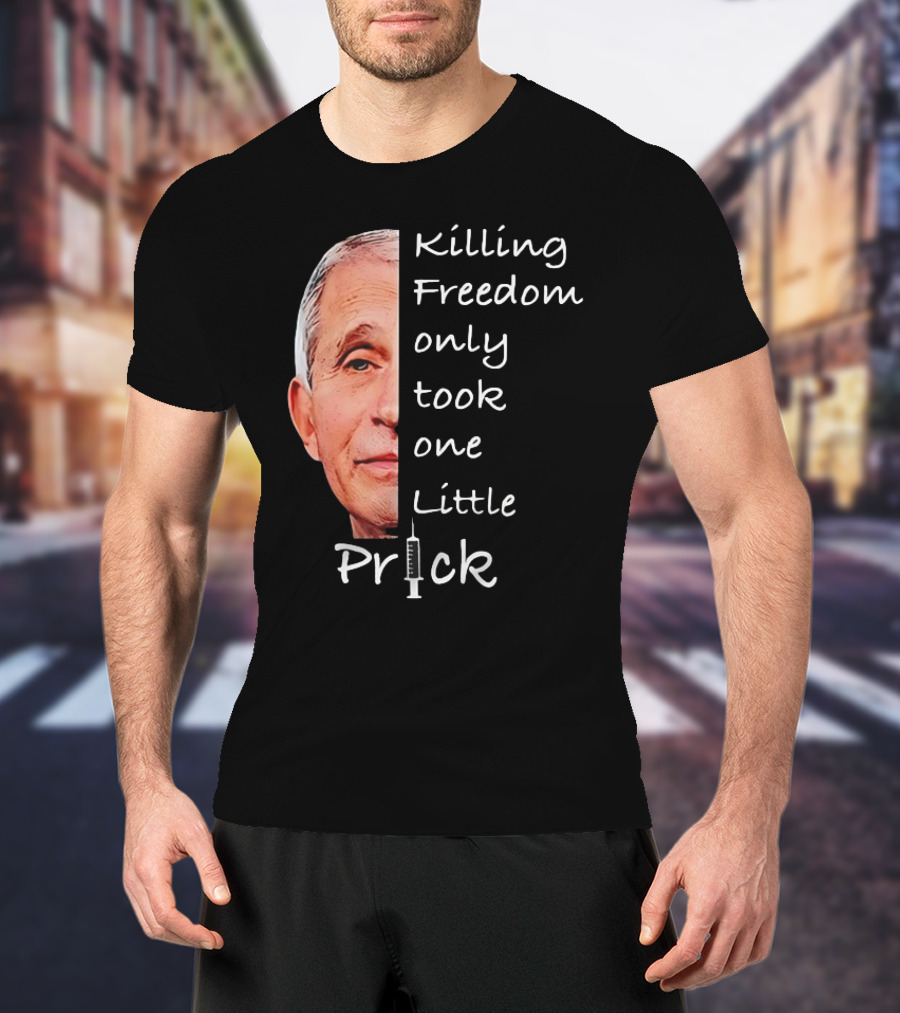Killing Freedom Only Took One Little Prick Fauci Ouchie T-Shirt