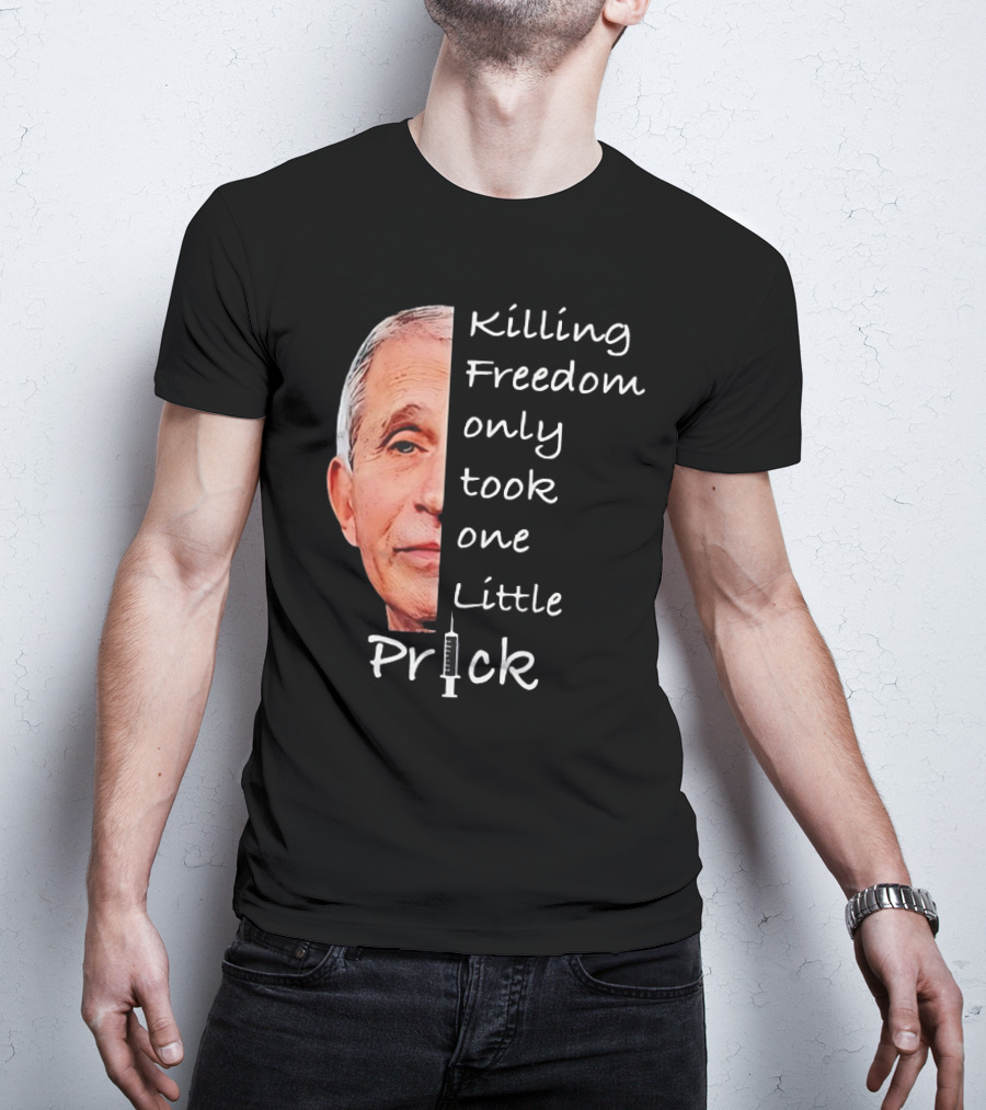 Killing Freedom Only Took One Little Prick Fauci Ouchie T-Shirt