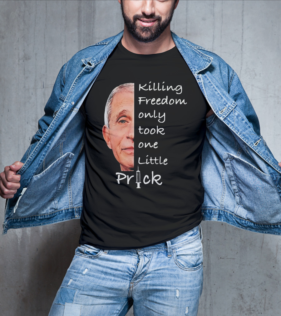Killing Freedom Only Took One Little Prick Fauci Ouchie T-Shirt