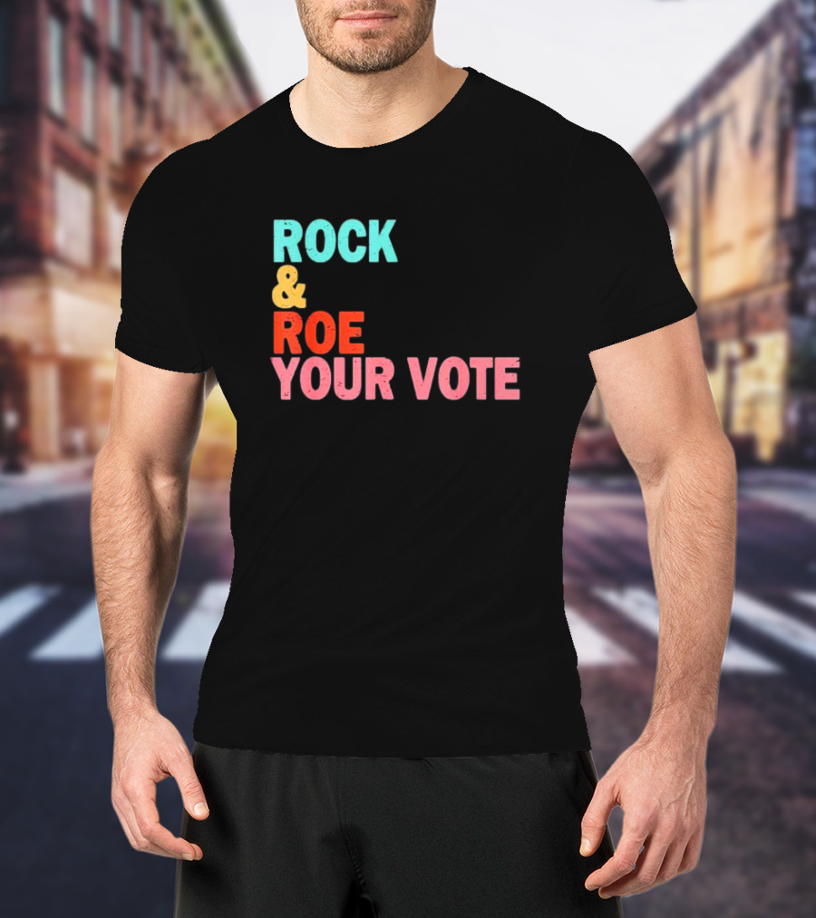 ROCK And ROE YOUR VOTE T-Shirt