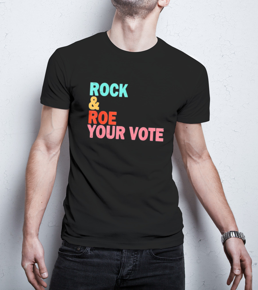 ROCK And ROE YOUR VOTE T-Shirt