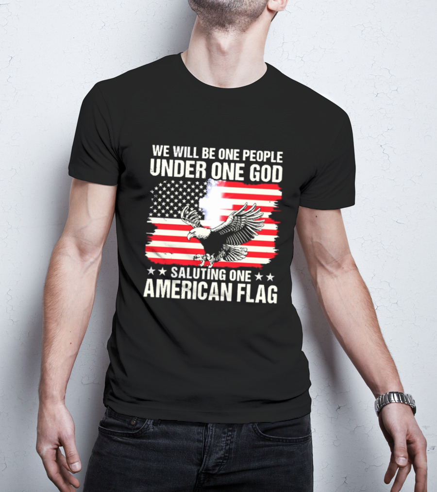 We Will Be One People Under One God Saluting One American Flag With Eagle And Stars T-Shirt