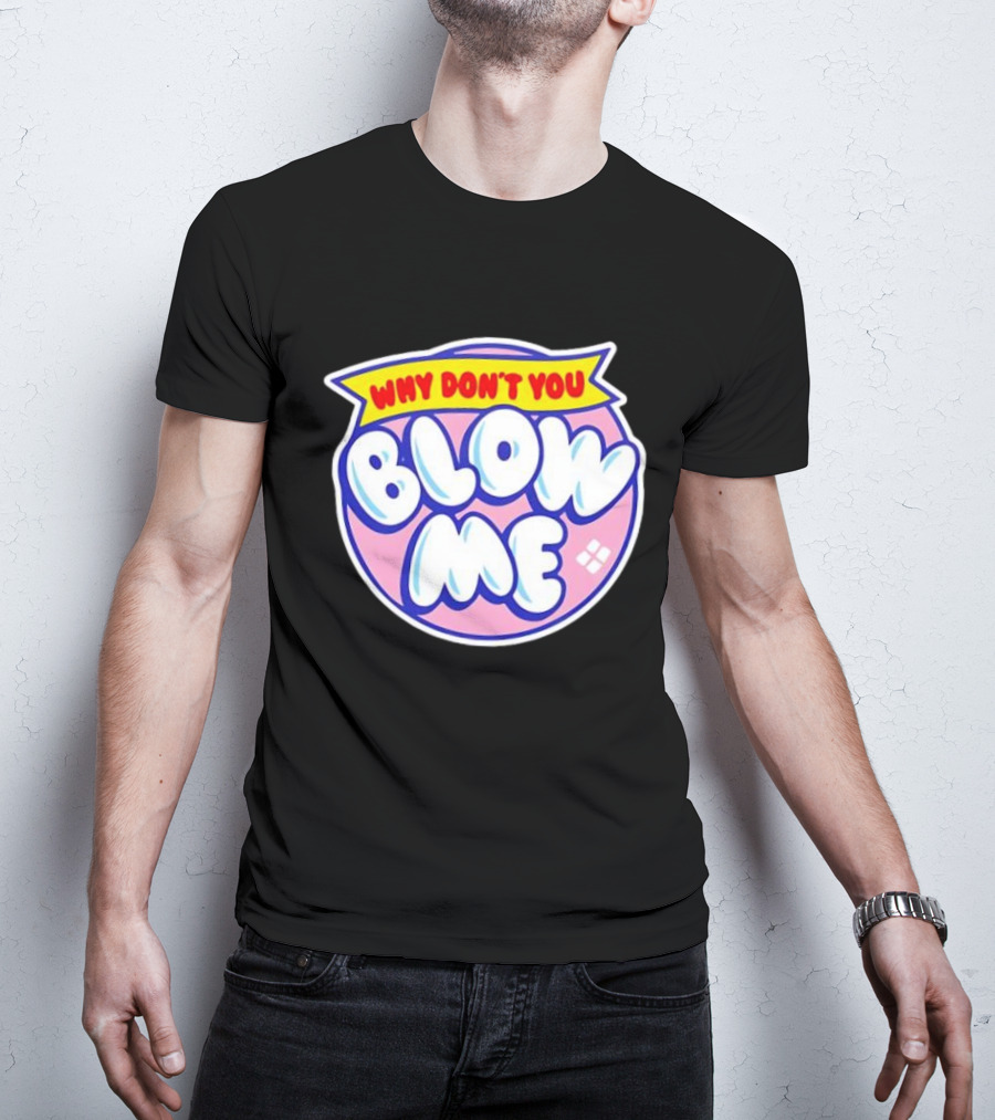 Why Don’t You Blow Me Retro Pop T-Shirt