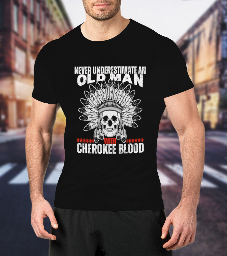 Never Underestimate An Old Man With Cherokee Blood Skull And Headdress T-Shirt