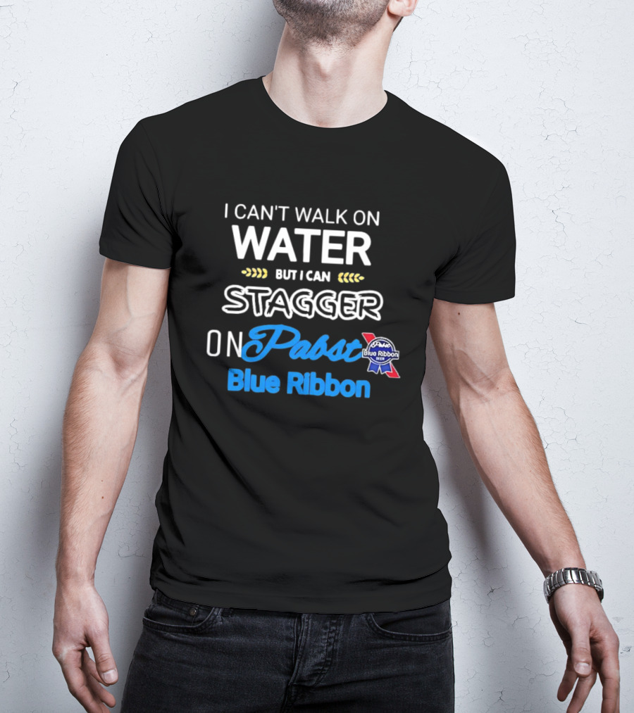 I Can't Walk On Water But I Can Stagger On Pabst Blue T-Shirt