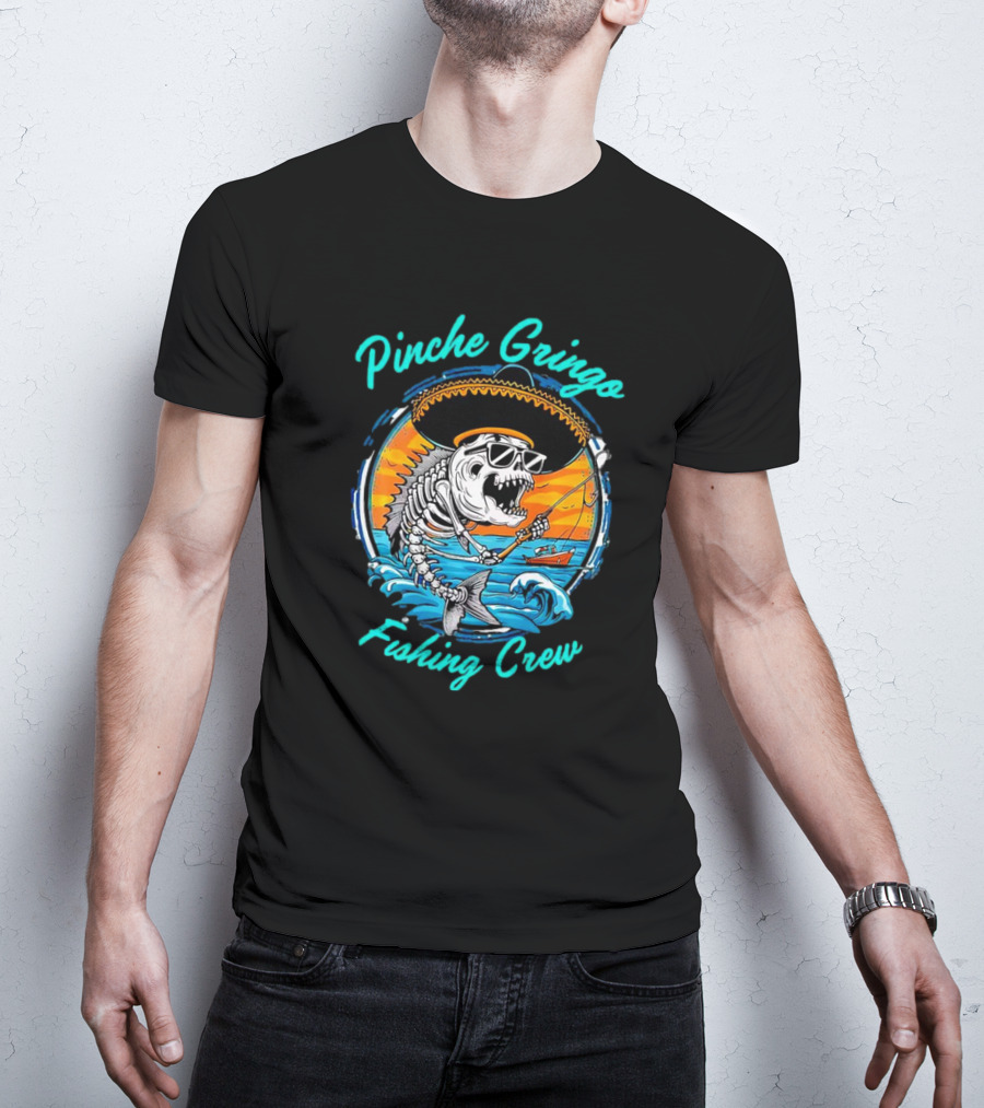 Pinche Gringo Fishing Crew Skeleton With Sombrero And Sunglasses On Boat In Ocean Scene T-Shirt