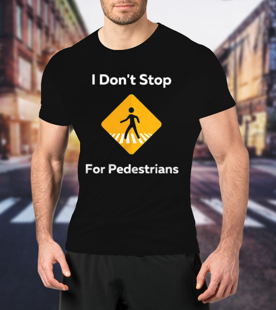 I Don't Stop For Pedestrians Warning Sign T-Shirt