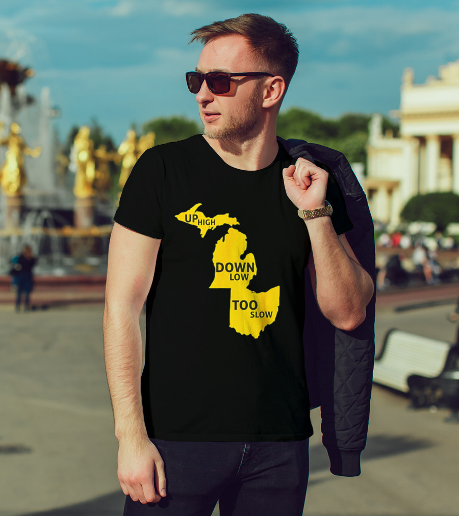 Up High Down Low Too Slow Michigan Map Pun T-Shirt
