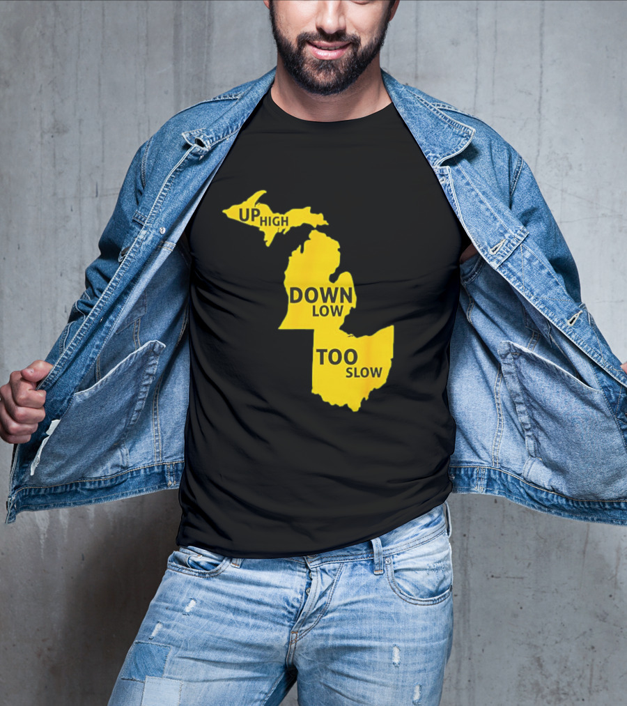Up High Down Low Too Slow Michigan Map Pun T-Shirt
