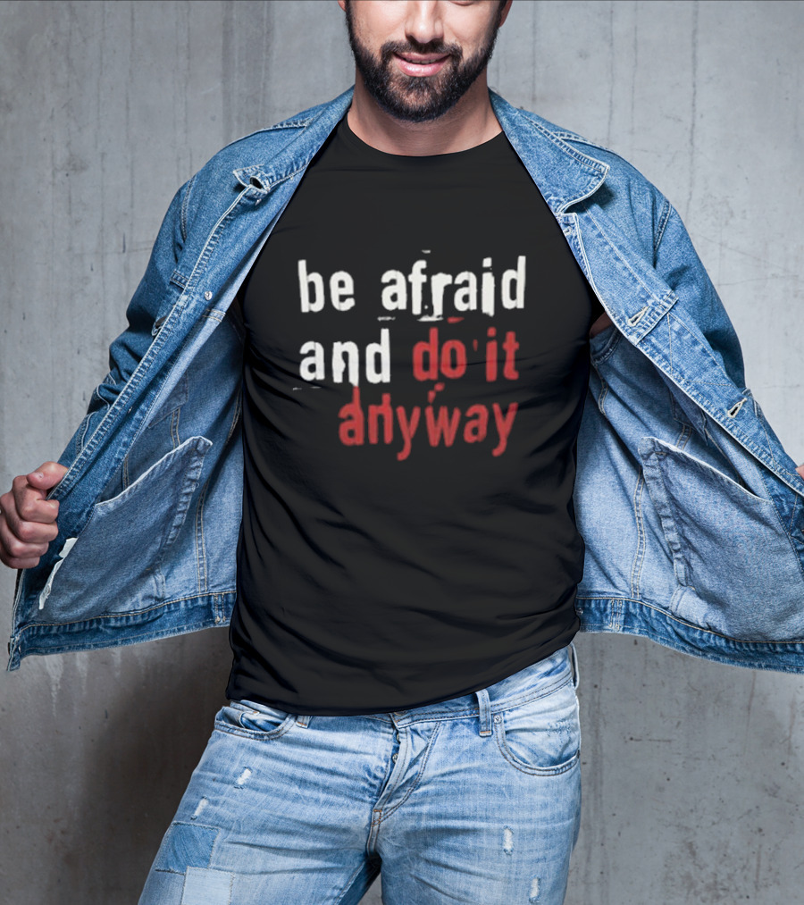 Be Afraid And Do It Anyway We’re Not Really Strangers T-Shirt