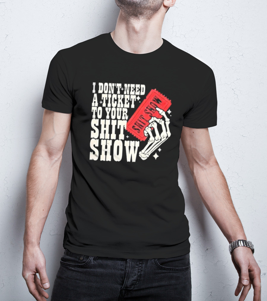Koe Wetzel I Don’t Need A Ticket To Your Shit Show Skeleton Hand With Ticket T-Shirt