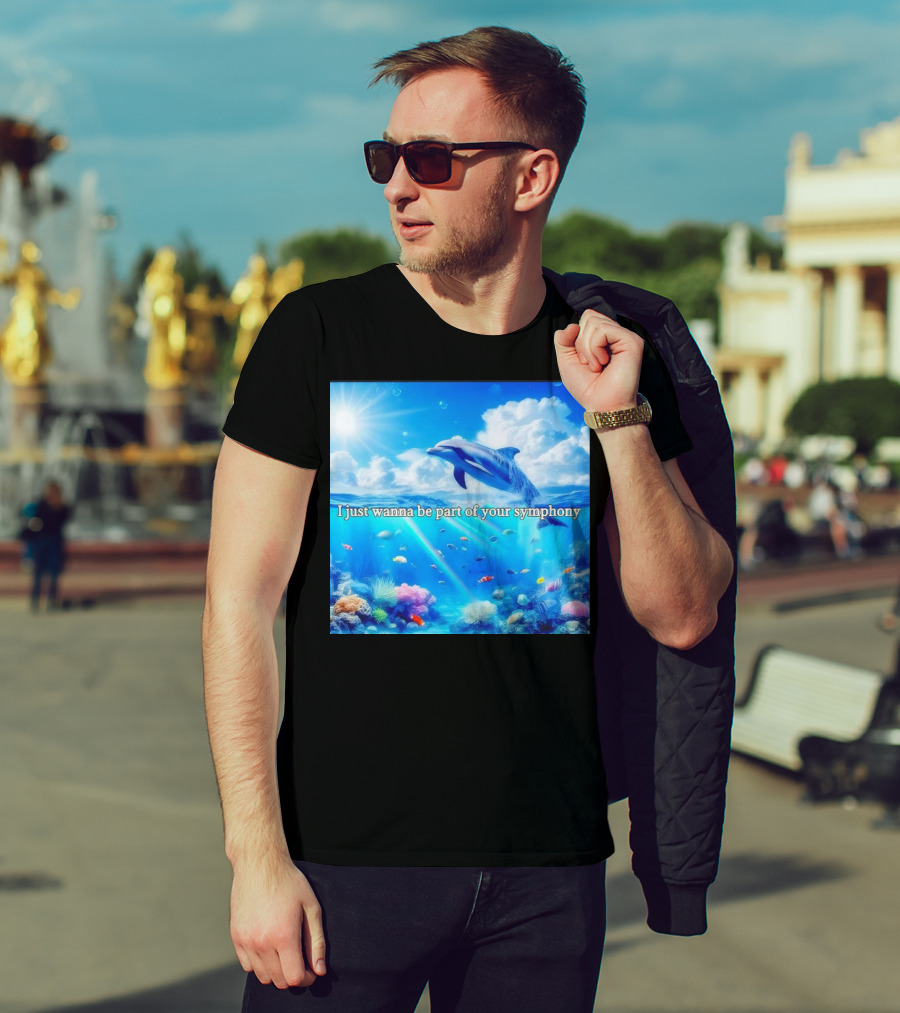 I Just Wanna Be Part Of Your Symphony Dolphin Ocean Scene T-Shirt