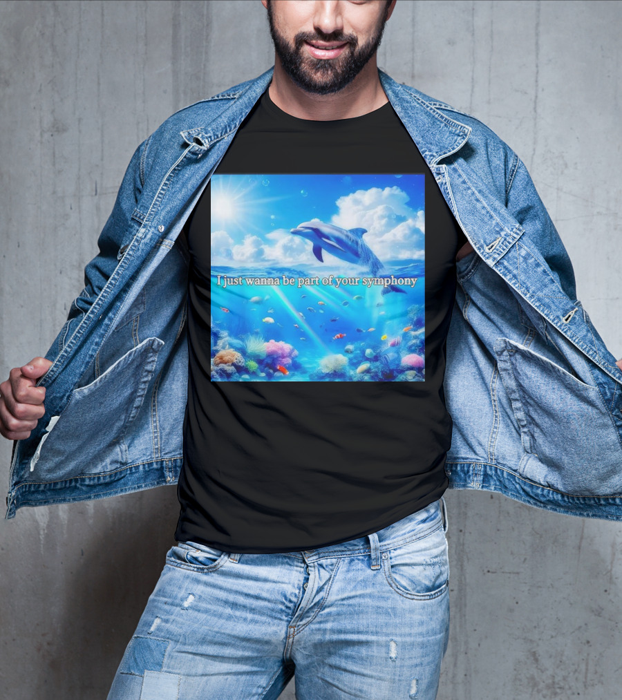 I Just Wanna Be Part Of Your Symphony Dolphin Ocean Scene T-Shirt