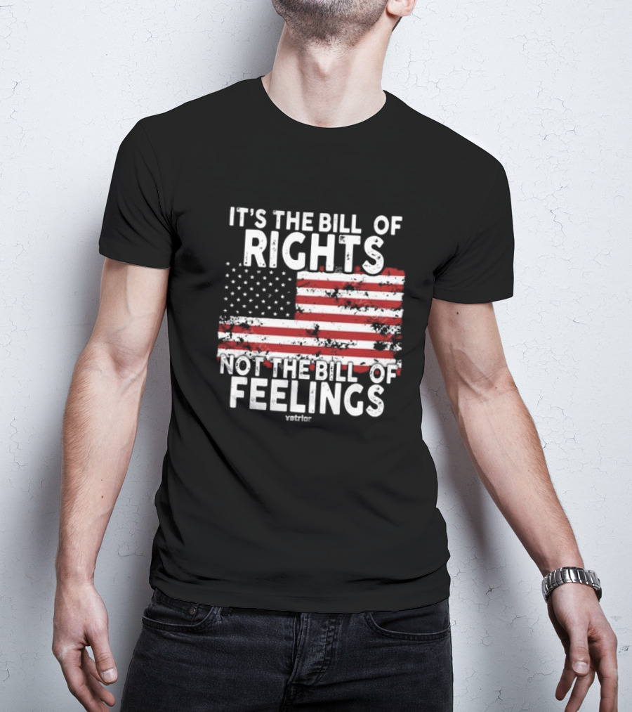 It’s The Bill Of Rights Not The Bill Of Feelings Veteran American Flag T-Shirt