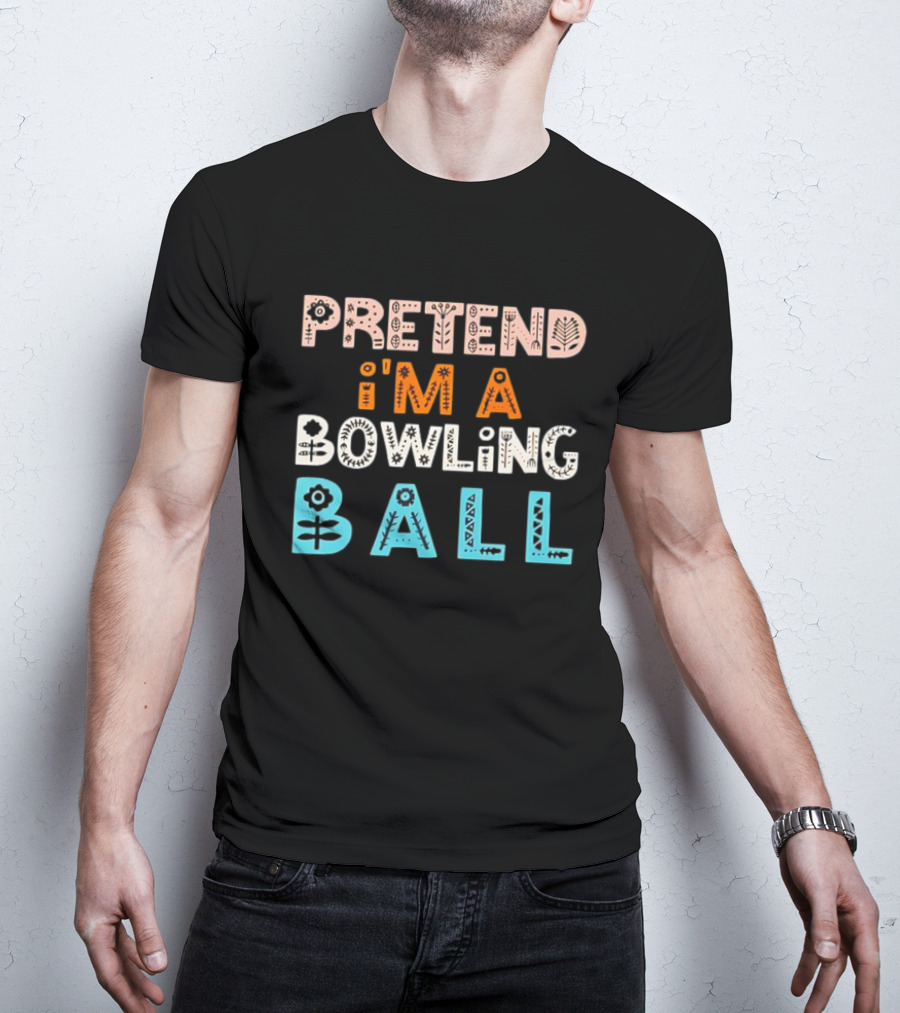 Pretend I’m A Bowling Ball Floral And Geometric Typography T-Shirt