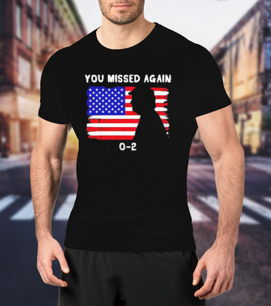 You Missed Again 0-2 American Flag Silhouette Conservative Humor T-Shirt
