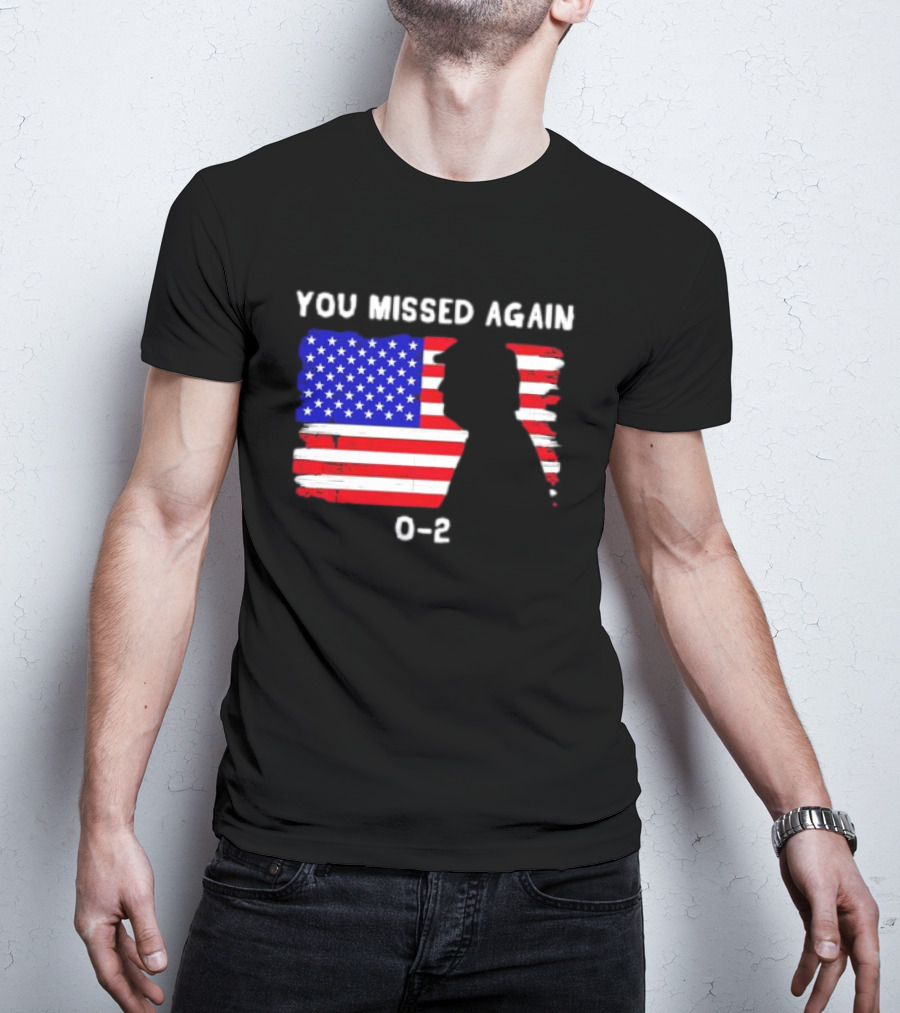 You Missed Again 0-2 American Flag Silhouette Conservative Humor T-Shirt