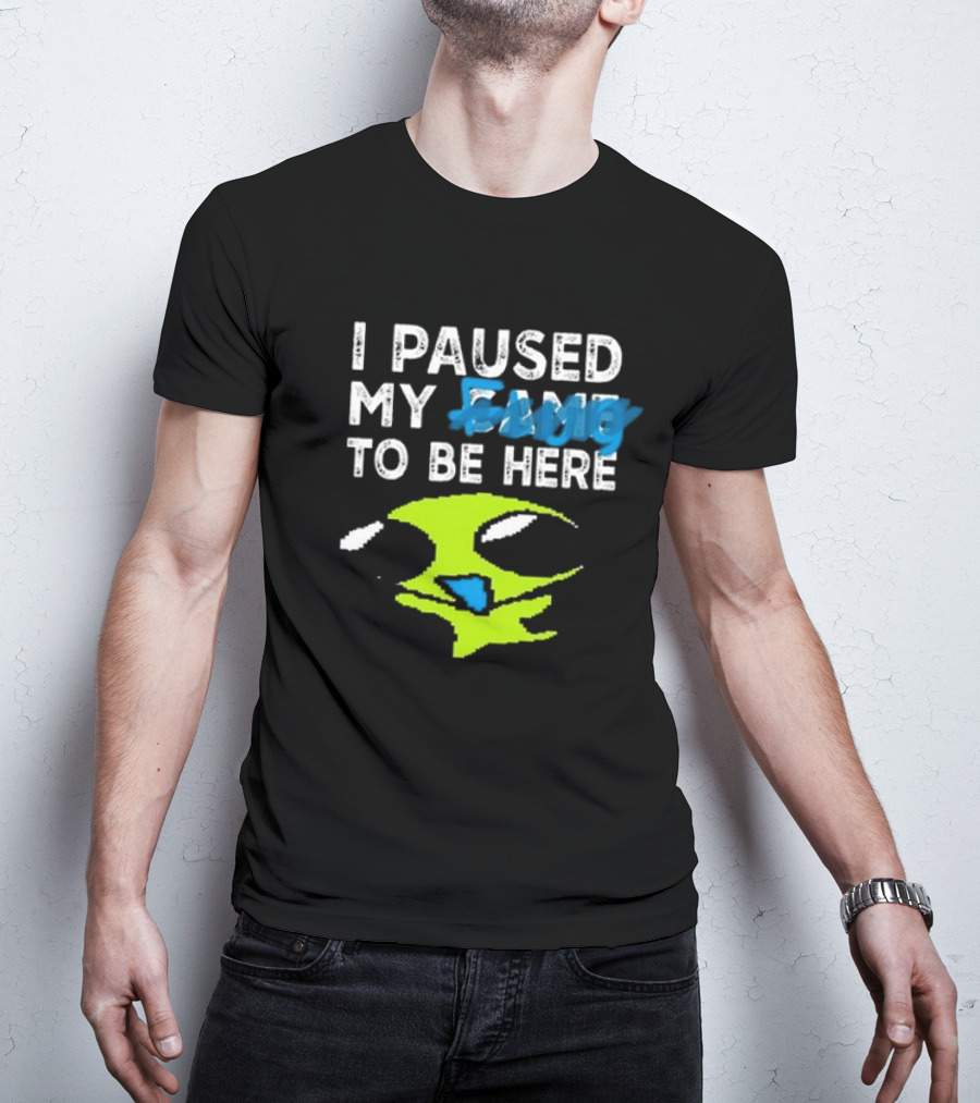 I Paused My Game To Be Here Alien Face T-Shirt