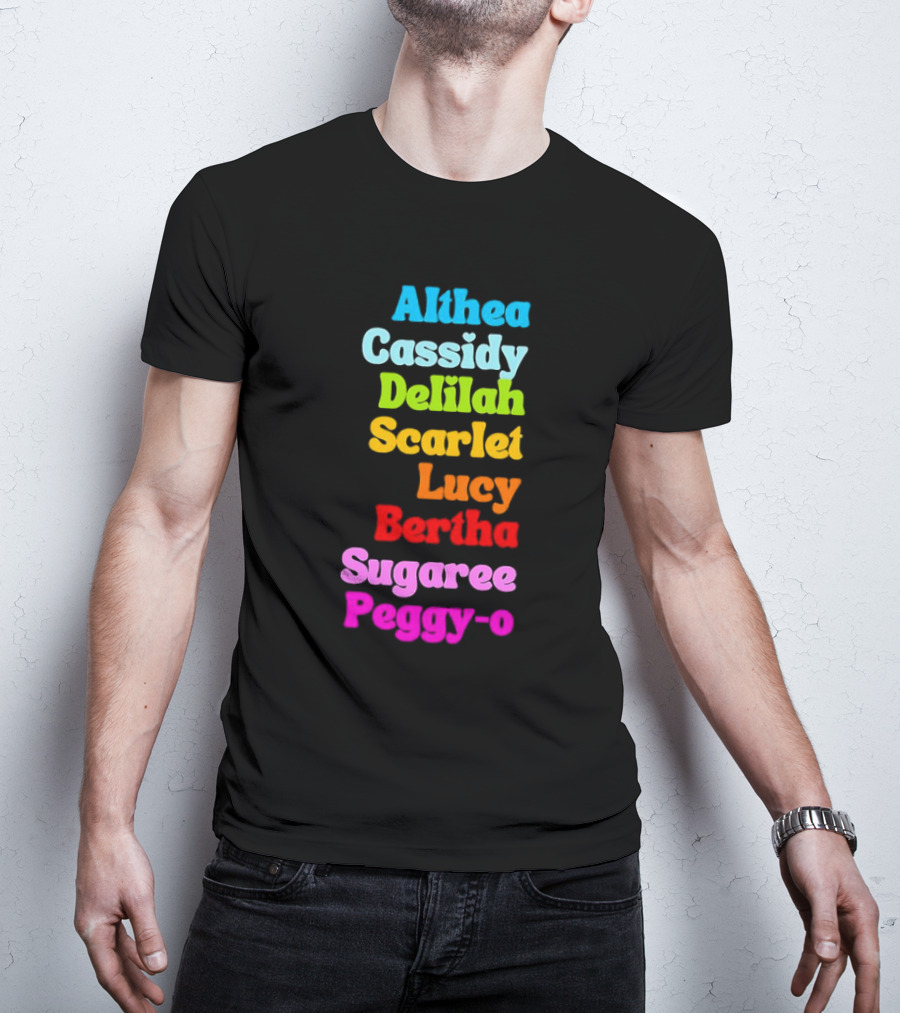Althea Cassidy Delilah Scarlet Lucy Bertha Sugaree Peggy-O T-Shirt