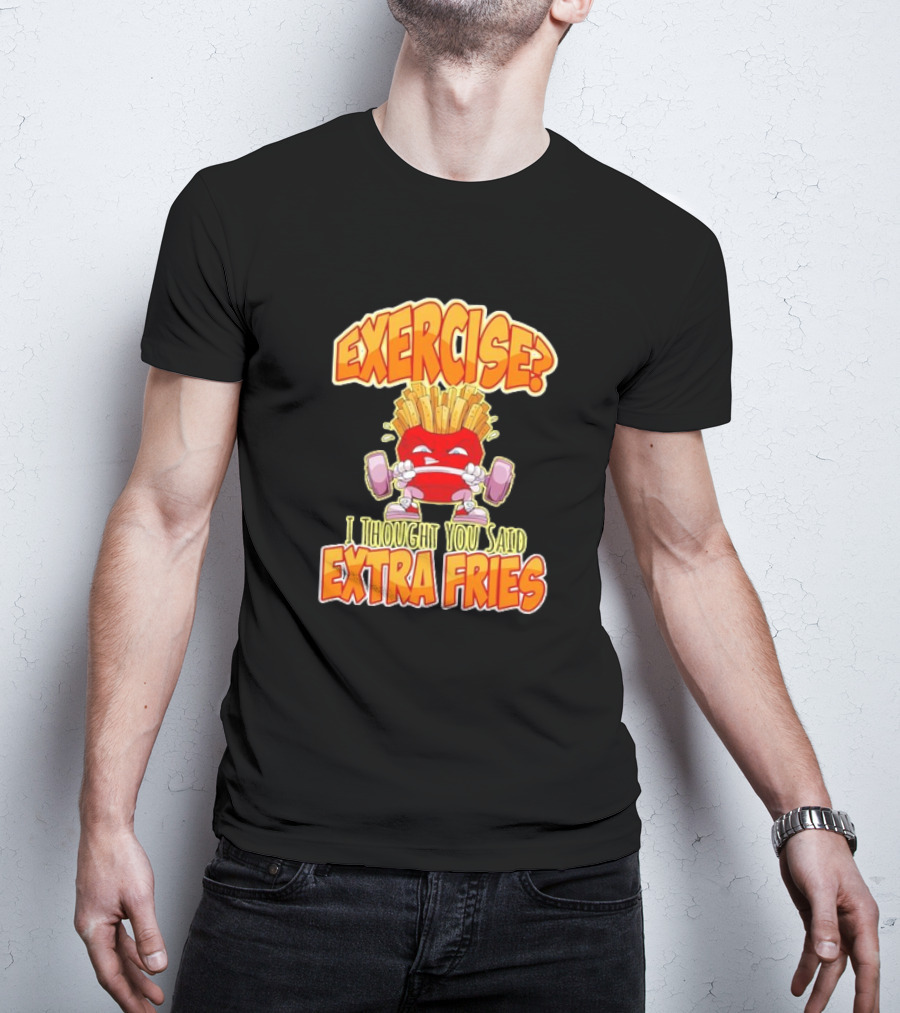 Exercise? I Thought You Said Extra Fries Cartoon Workout Gym T-Shirt