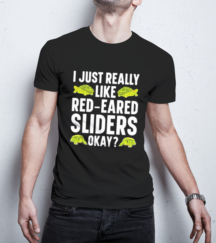 I Just Really Like Red-Eared Sliders Okay Red-Eared Turtle Enthusiast T-Shirt