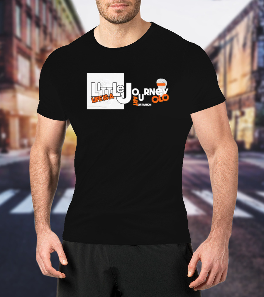 Little Journey Life Is A Art Of Fashion CLO T-Shirt