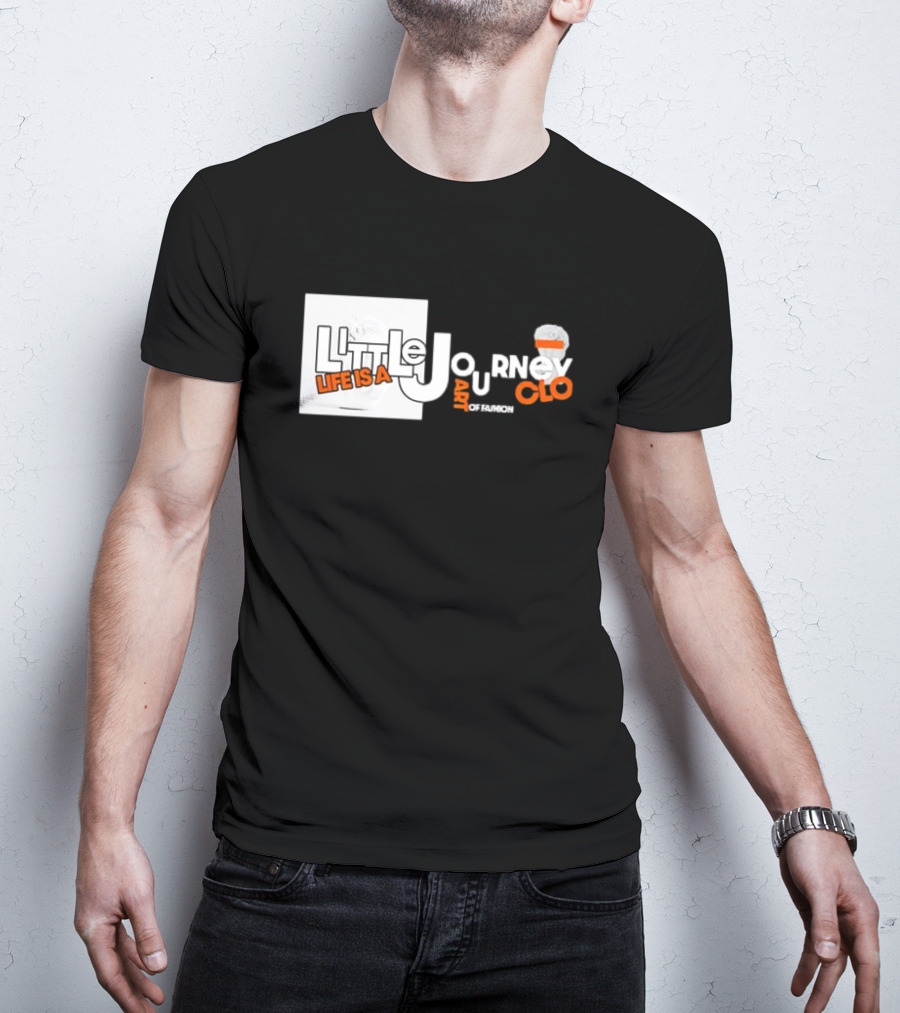 Little Journey Life Is A Art Of Fashion CLO T-Shirt