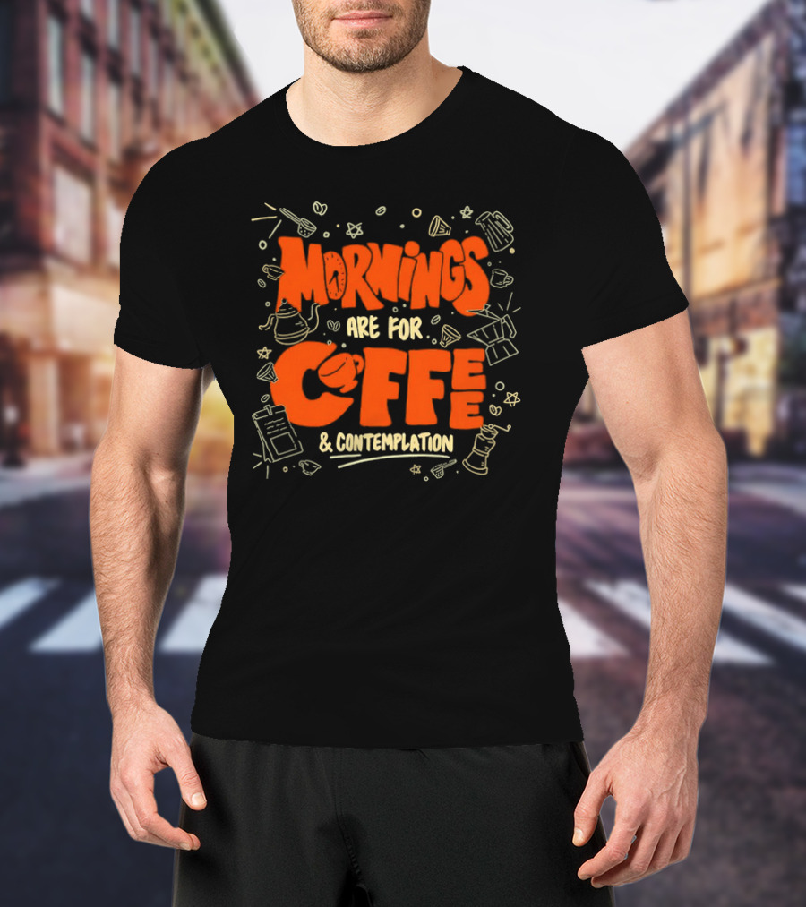 Mornings Are For Coffee And Contemplation With Coffee Icons And Tools T-Shirt
