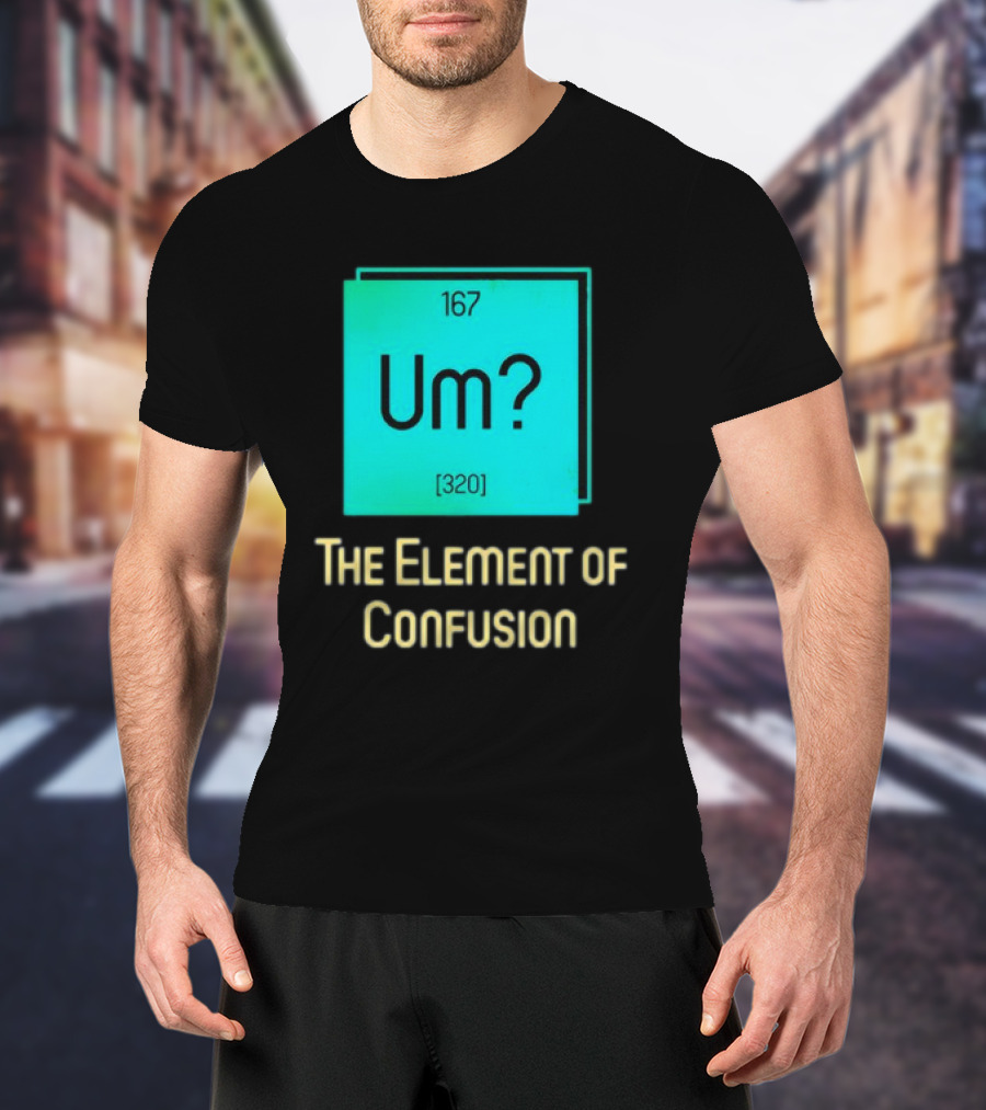 Um? 167 320 The Element Of Confusion Retro T-Shirt