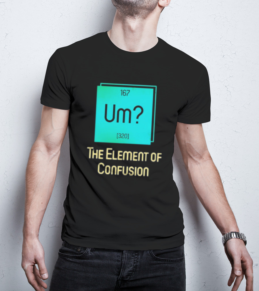 Um? 167 320 The Element Of Confusion Retro T-Shirt