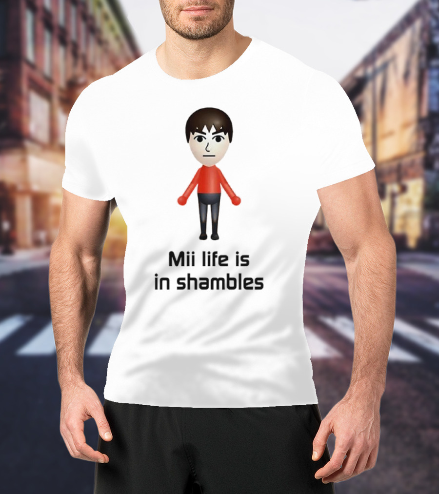 Mii Life Is In Shambles Nintendo Character Humor T-Shirt