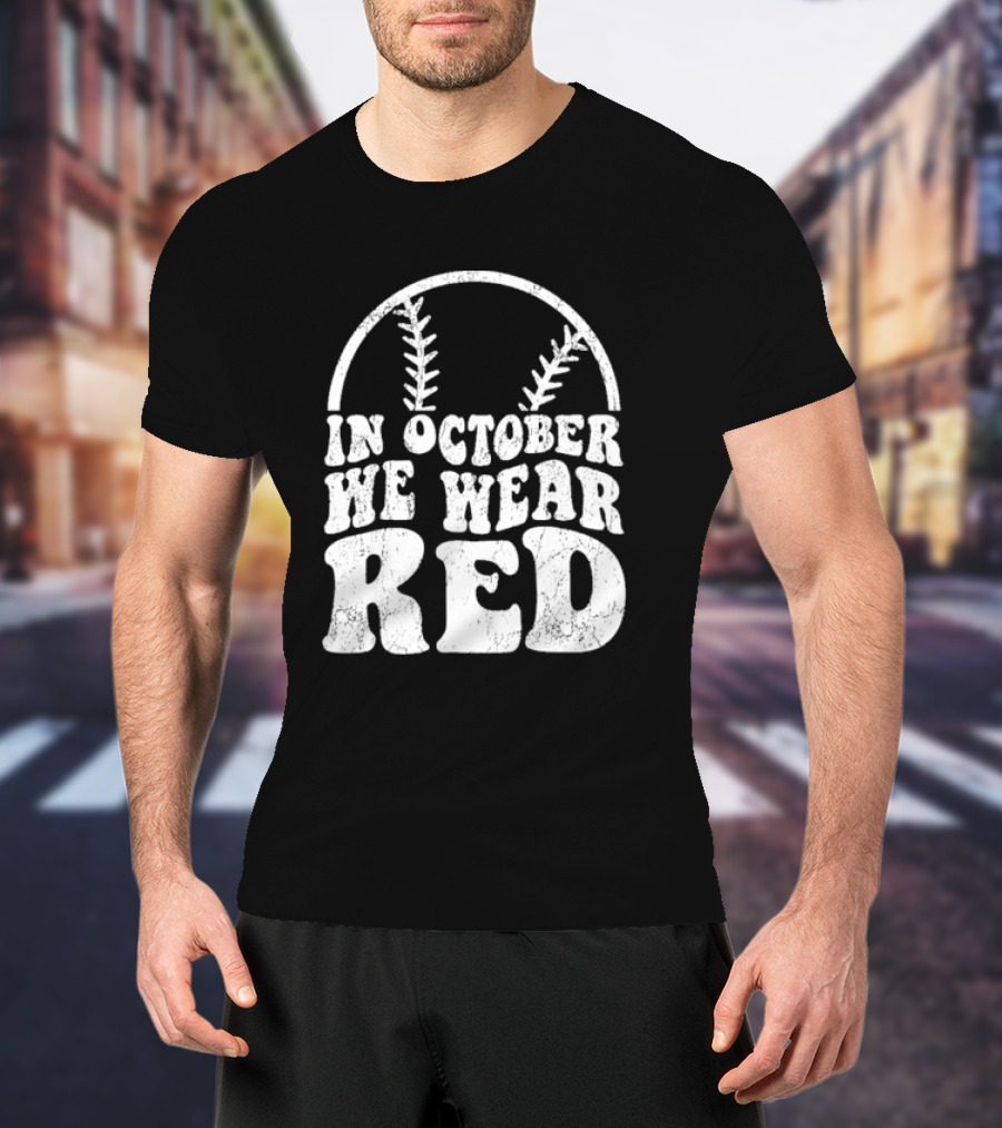 In October We Wear Red Baseball Philadelphia October T-Shirt